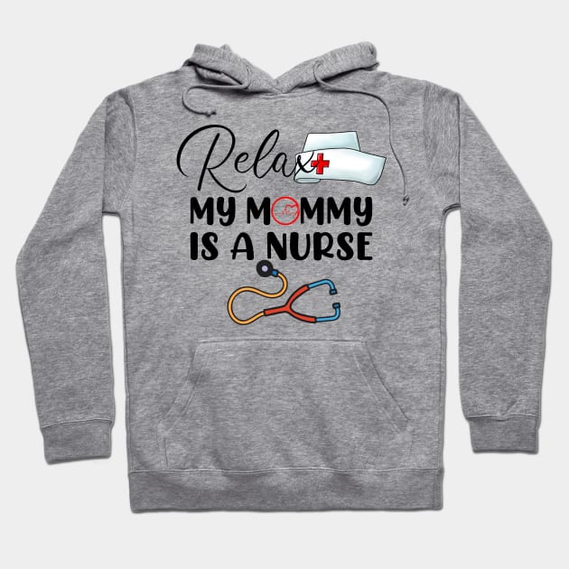 Relax My Mommy is a Nurse Mom Hoodie by cyryley